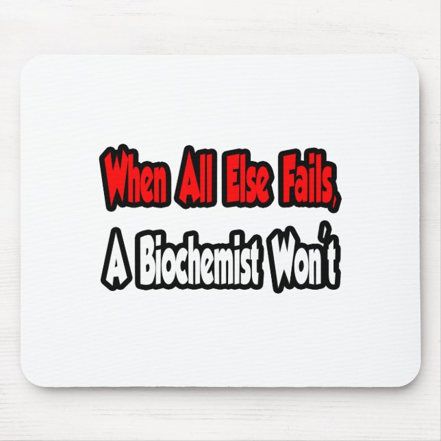 Wenn alles andere Versage, wird ein Biochemiker ni Mousepad (Vorne)