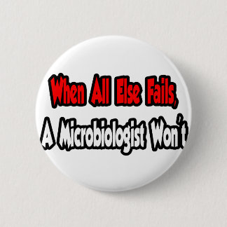 Wenn alles andere Versage, wird kein Mikrobiologe Button