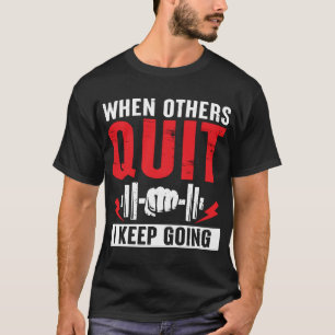 „Wenn andere aufgeben, mache ich weiter“ Motiviere T-Shirt