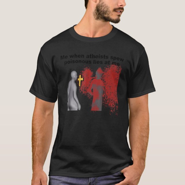 Wenn Atheisten giftige Lügen über mich sprechen T-Shirt (Vorderseite)
