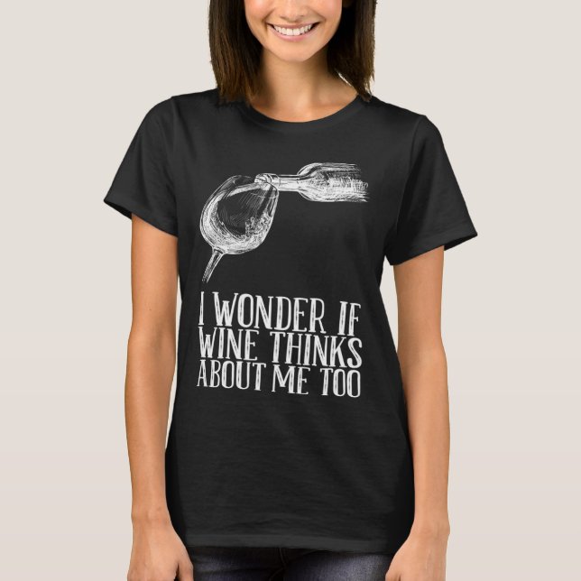 Wenn auch Wein über mich nachdenkt T-Shirt (Vorderseite)