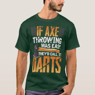 Wenn Ax-Throwing einfach war, nennen sie es Darts T-Shirt
