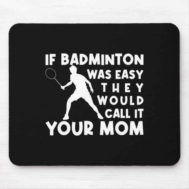 Wenn Badminton einfach wäre, würden sie es nennen, Mousepad (Vorne)