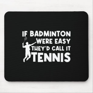 Wenn Badminton einfach wäre, würden sie es Tenniss Mousepad