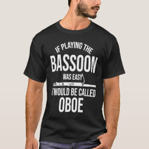 Wenn Bassoon einfach war, heißt es Oboe T-Shirt