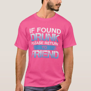 Wenn Betrunken gefunden, kehren Sie bitte zum Freu T-Shirt
