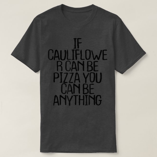 Wenn Blumenkohl Pizza sein kann, kann man alles an T-Shirt (Design vorne)