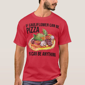 Wenn Blumenkohl Pizza sein kann, kann man alles an T-Shirt