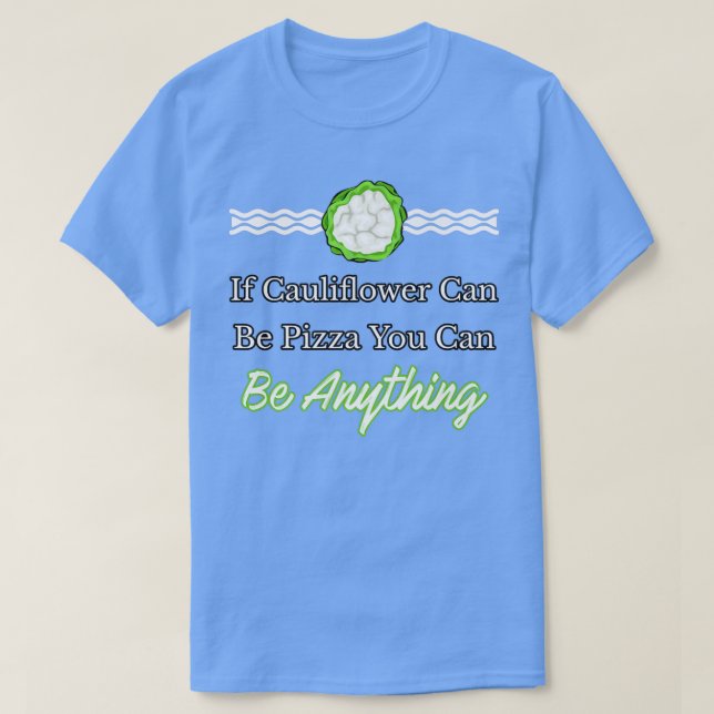 Wenn Blumenkohl Pizza sein kann, kann man alles se T-Shirt (Design vorne)