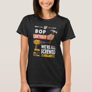 Wenn Bop es nicht reparieren kann, sind wir alle h T-Shirt