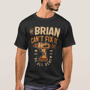 Wenn Brian es nicht reparieren kann, sind wir alle T-Shirt