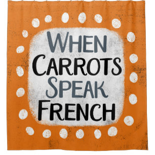 Wenn Carrots den französischen Duschvorhang sprech