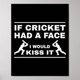 Wenn Cricket ein Gesicht hätte, würde ich es küsse Poster