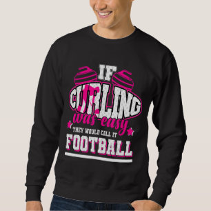 Wenn Curling einfach wäre, würden sie es Fußball n Sweatshirt