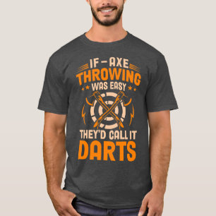 Wenn das Ax-Throwing einfach war, nennen die Theyx T-Shirt
