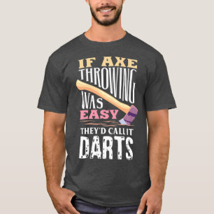 Wenn das Ax-Throwing einfach war, nennen sie es Da T-Shirt