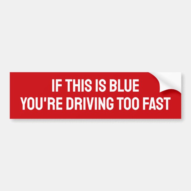 WENN DAS BLAU IST, FAHREN SIE ZU SCHNELL AUTOAUFKLEBER (Vorne)