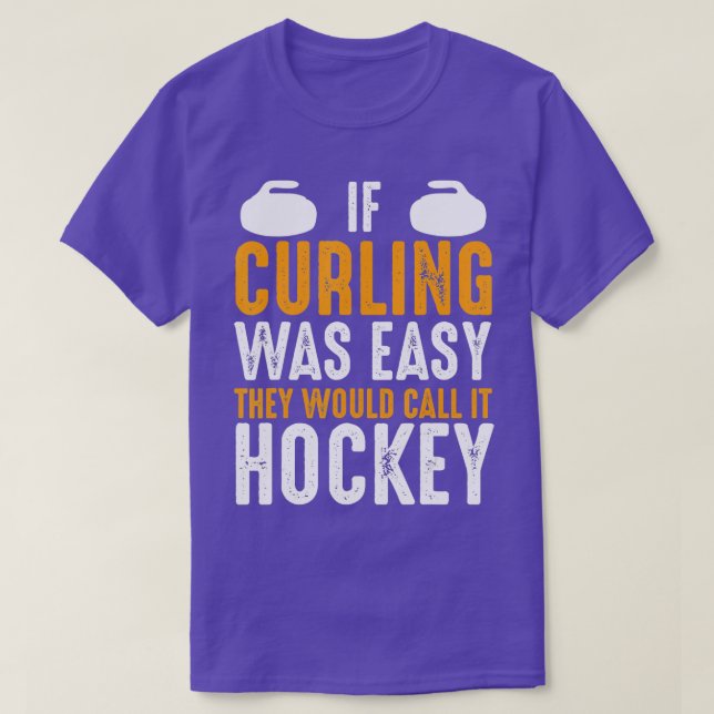 Wenn das Curling einfach wäre, würden sie es Hocke T-Shirt (Design vorne)