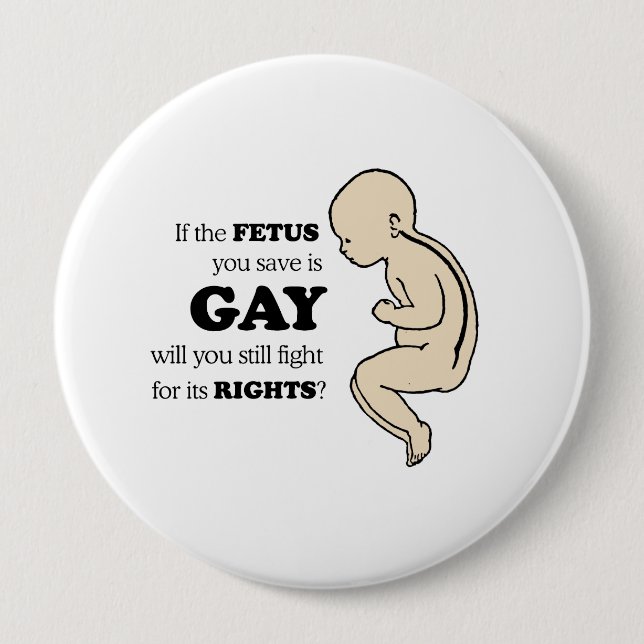 Wenn das Fötus, das Sie retten, homosexuell ist Button (Vorderseite)