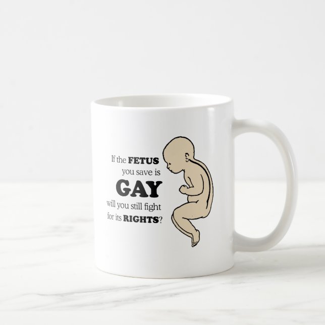 Wenn das Fötus, das Sie retten, homosexuell ist Kaffeetasse (Rechts)