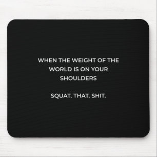 Wenn das Gewicht der Welt auf Ihren Schultern lieg Mousepad