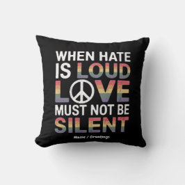 Wenn das Hass laut ist, darf die Liebe nicht schwe Kissen