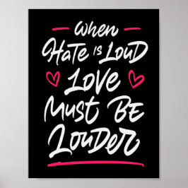 Wenn das Hass laut ist, muss die Liebe lauter sein Poster