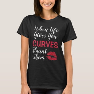 Wenn das Leben dir Kurven gibt, die sie von der ku T-Shirt
