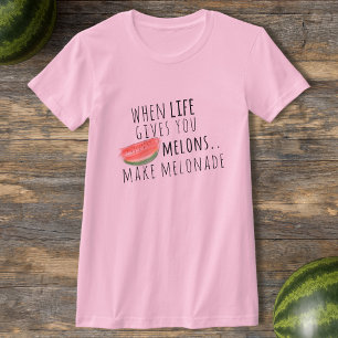 Wenn das Leben dir Melonen gibt, macht Melonade T  T-Shirt