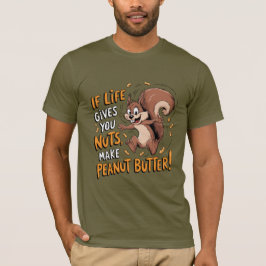 Wenn das Leben dir Nüsse gibt, mach Erdnussbutter. T-Shirt
