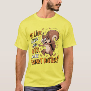Wenn das Leben dir Nüsse gibt, mach Erdnussbutter. T-Shirt