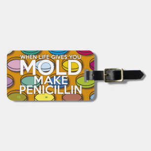 WENN DAS LEBEN DIR SCHIMMEL GIBT, STELL PENICILLIN GEPÄCKANHÄNGER