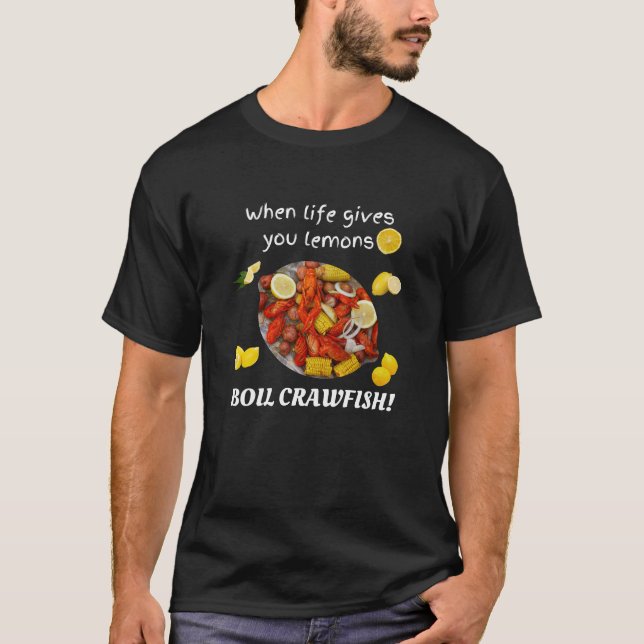 Wenn das Leben dir Zitronen gibt, Boil Crawfish! T-Shirt (Vorderseite)