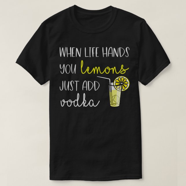 Wenn das Leben dir Zitronen gibt, dann füge Vodka  T-Shirt (Design vorne)