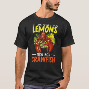 Wenn das Leben dir Zitronen gibt, dann koche Crawf T-Shirt