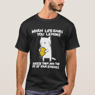 Wenn das Leben dir Zitronen gibt, drücke sie in da T-Shirt