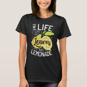 Wenn das Leben dir Zitronen gibt, mach Limonade T-Shirt