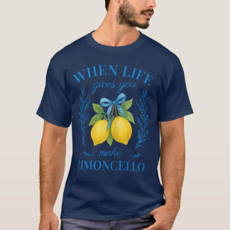 Wenn das Leben dir Zitronen gibt, mach Limoncello T-Shirt