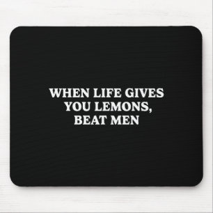 Wenn das Leben dir Zitronen gibt, schlage Männer L Mousepad