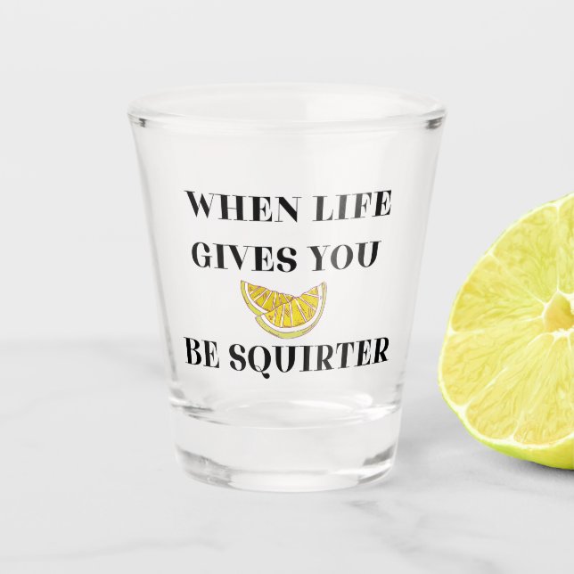 Wenn das Leben dir Zitronen gibt, sei ein Spritzer Schnapsglas (Vorderseite)