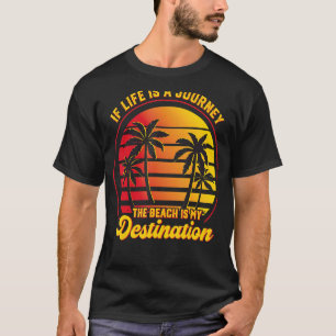 Wenn das Leben eine Reise ist, dann ist der Strand T-Shirt