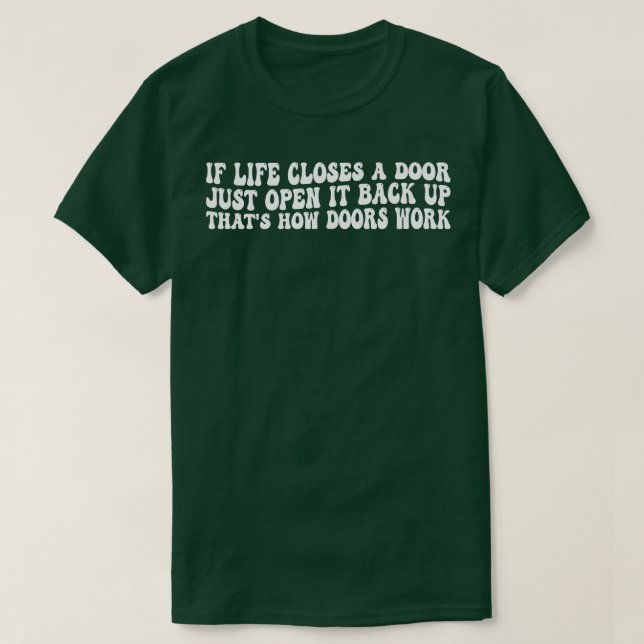 wenn das Leben eine schließt oder einfach aufmacht T-Shirt (Design vorne)