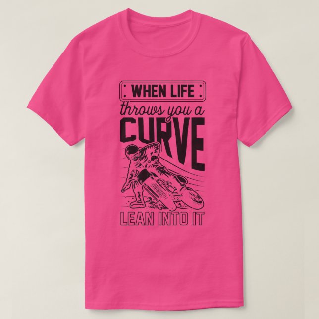 Wenn das Leben einem eine Kurve hineinwirft T-Shirt (Design vorne)