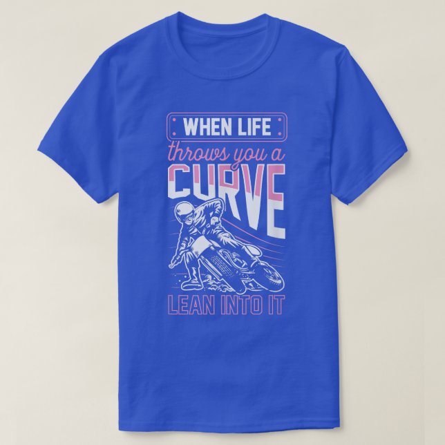 Wenn das Leben einem eine Kurve hineinwirft T-Shirt (Design vorne)
