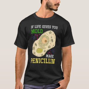 Wenn das Leben einem Mut macht Penicillin Science  T-Shirt