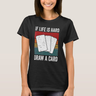 Wenn das Leben hart ist, ziehe eine Karte  Sammelk T-Shirt
