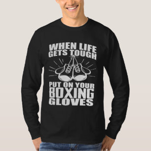 Wenn das Leben hart wird, zieh deine Boxhandschuhe T-Shirt