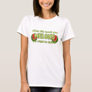 Wenn das Leben Ihnen Melonen übergibt T-Shirt