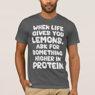 Wenn das Leben Ihnen Zitronen gibt, Frag für mehr  T-Shirt