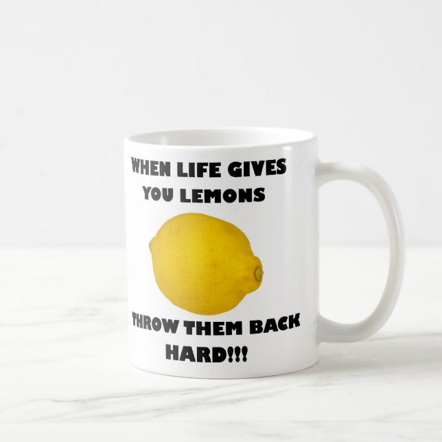 Wenn das Leben Ihnen Zitronen gibt, werfen Sie sie Kaffeetasse (Rechts)